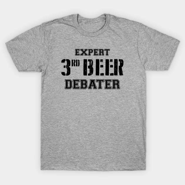 Expert Third Beer Debater T-Shirt by esskay1000